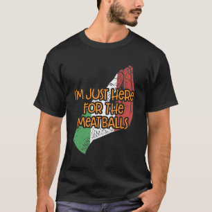 Im Just Here For The Meatballs Funny Italian Humou T-Shirt