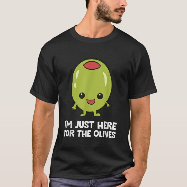 Im Just Here For The Olives Funny Olive T-Shirt (Front)