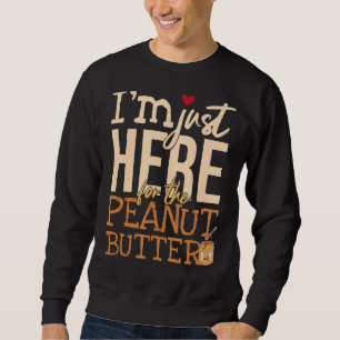 I'm Just Here For The Peanut Butter Sweatshirt