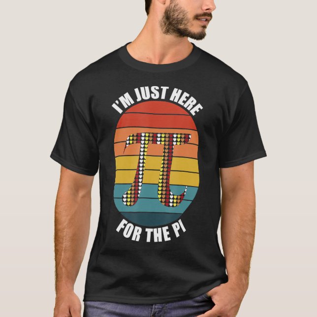 I'm Just Here For The Pi Day Mathematic Math Teach T-Shirt (Front)