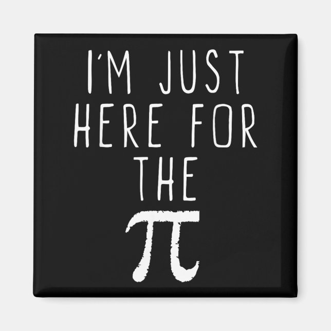 Im Just Here For The Pi Pie Cute Pi Day Funny Math Magnet (Front)