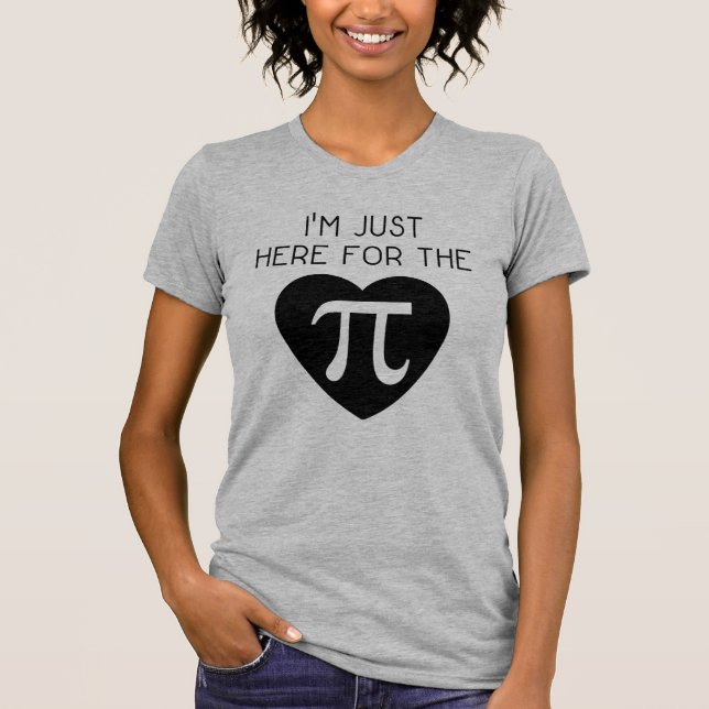 I'm Just Here For The Pi T-Shirt (Front)