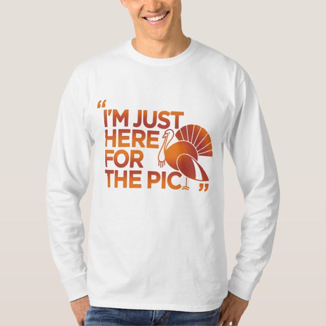 I'm Just Here for the Pic T-Shirt (Front)