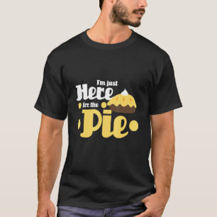 Im Just Here For The Pie Baking Baker Dessert T-Shirt
