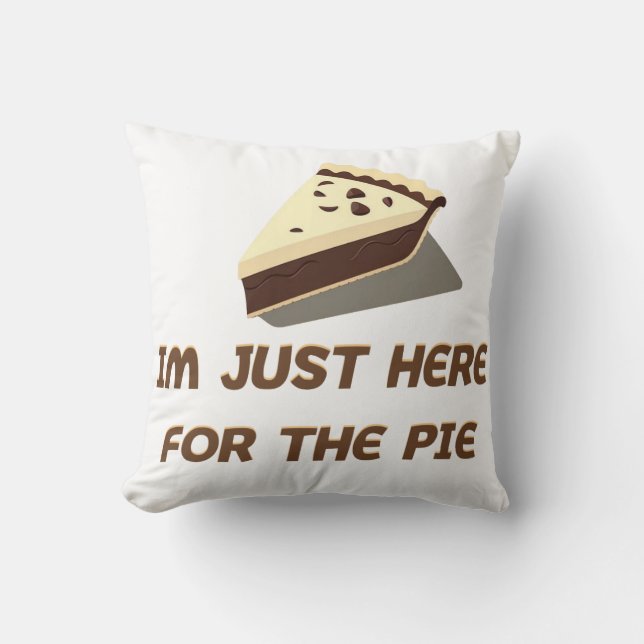 Im Just Here For The Pie Cushion (Front)