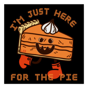 I'M JUST HERE FOR THE PIE funny thanksgiving Poster