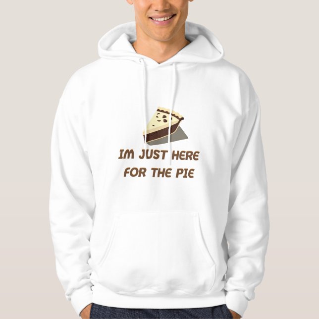 Im Just Here For The Pie Hoodie (Front)