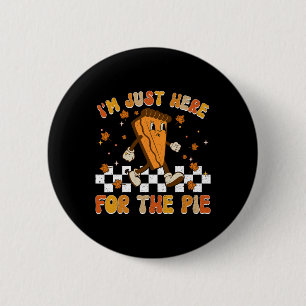 I'm Just Here For The Pie Shirt Funny Thanksgiving 6 Cm Round Badge