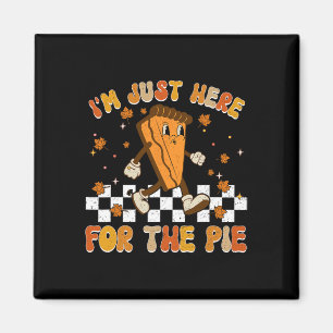I'm Just Here For The Pie Shirt Funny Thanksgiving Magnet