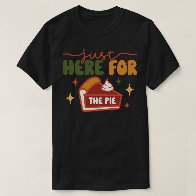 Im Just Here For The Pie T-Shirt (Design Front)