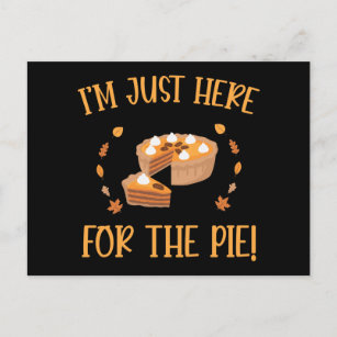 I'M just Here For The Pie Thanksgiving Postcard