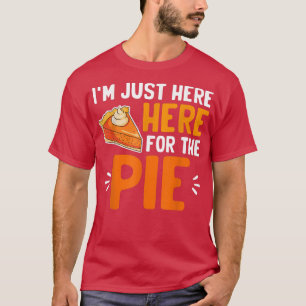 I'm Just Here For The Pie Thanksgiving Pumpkin Pie T-Shirt
