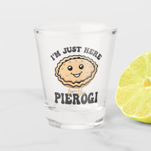 I'm Just Here For the Pierogi Shot Glass