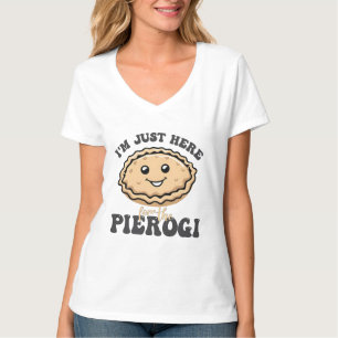 I'm Just Here For the Pierogi T-Shirt