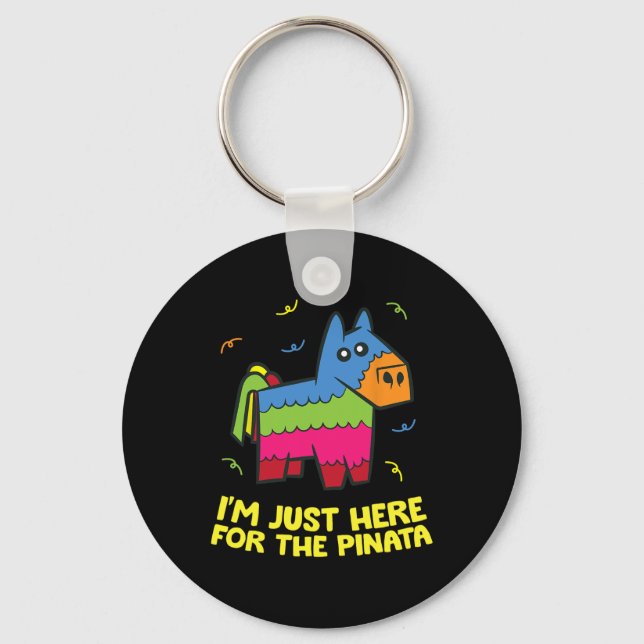 I'm Just Here For The Pinata  Key Ring (Front)