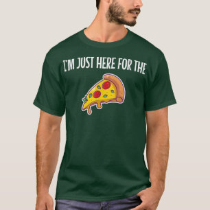 Im Just Here For The Pizza Funny Food Lovers Foodi T-Shirt