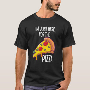 I'm Just Here For The Pizza  Funny Only Pizza & Pa T-Shirt