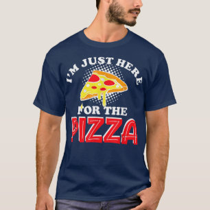 Im just here for the pizza I love pizza food lover T-Shirt