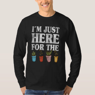 Im Just Here For The Plants Gardener Mum Plant Dad T-Shirt