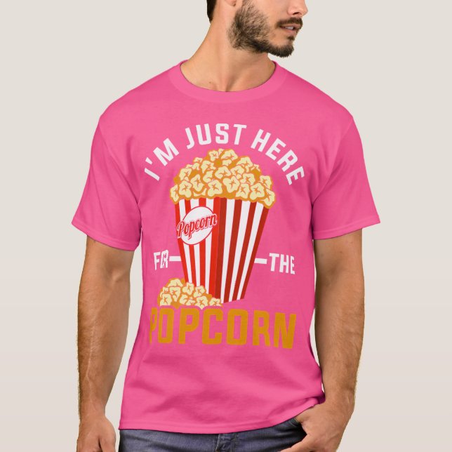 I'M Just Here For The Popcorn T-Shirt (Front)