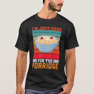 I'm Just Here For The Porridge  Retro Britain Cuis T-Shirt