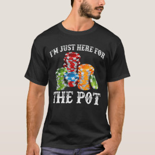 I'm Just Here For The Pot Ace Card Funny Poker Pla T-Shirt