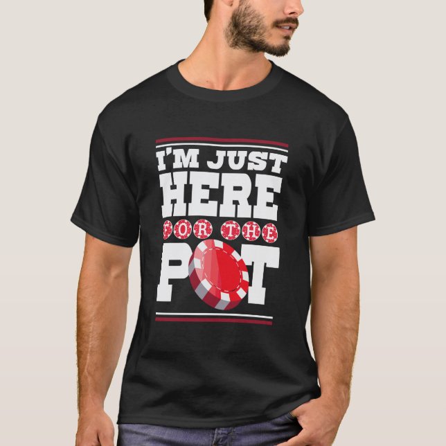 I'M Just Here For The Pot Casino Gambling Lover Gi T-Shirt (Front)