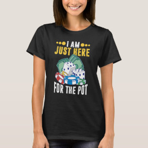 I'm Just Here For The Pot Funny Gambling Poker Cas T-Shirt