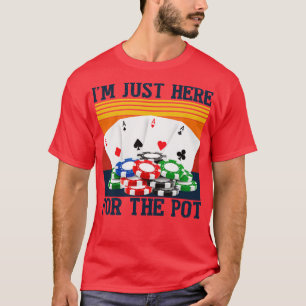 Im Just Here For The Pot Funny Night T-Shirt