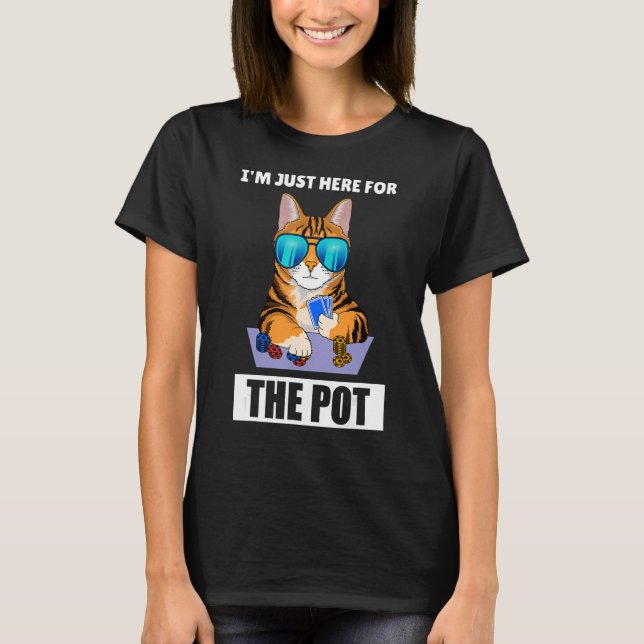 i'm just here for the pot  Gambling Poker T-Shirt (Front)