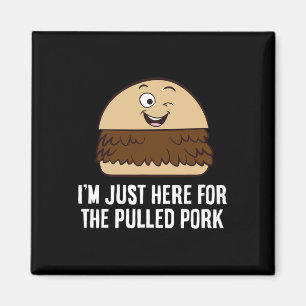I'm Just Here For The Pulled Pork Magnet