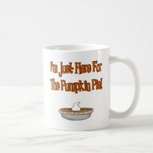 I'm Just Here For The Pumpkin Pie! Coffee Mug