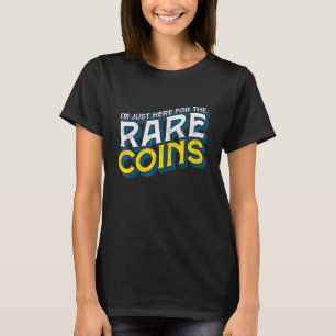Im Just Here For The Rare Coins Old Numismatist T-Shirt