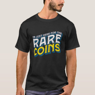 Im Just Here For The Rare Coins Old Numismatist T-Shirt