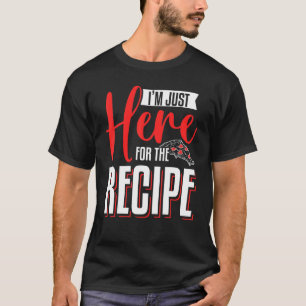 I'm Just Here For The Recipe Pizza Making T-Shirt