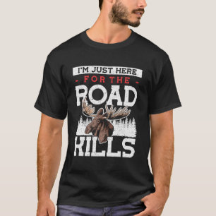 Im Just Here For The Road Kills Hunter Taxidermist T-Shirt