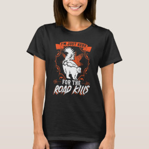 I'm Just Here For The Road Kills Taxidermy T-Shirt