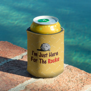 I'm Just Here For The Rocks Can Cooler