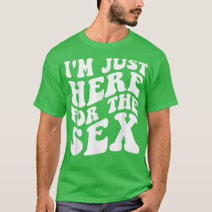 I'm Just Here For The Se funny boy or girl Gender T-Shirt