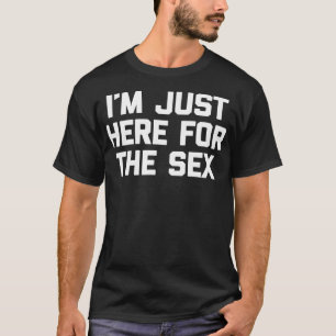 I'm Just Here For The Se funny saying sarcastic s T-Shirt