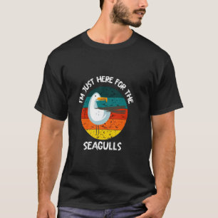 I'm Just Here For The Seagulls Sea Bird Seagull Ha T-Shirt