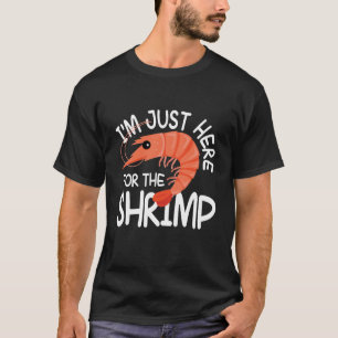 I'm Just Here For The Shrimp T-Shirt