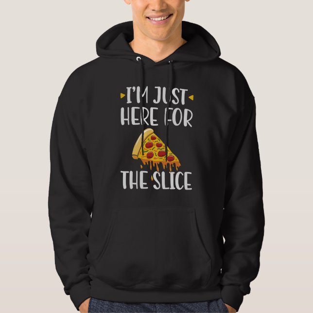 I'm Just Here For The Slice Pizza Maker Hoodie (Front)