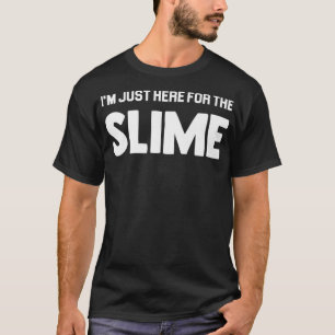 IM JUST HERE FOR THE SLIME Premium T-Shirt