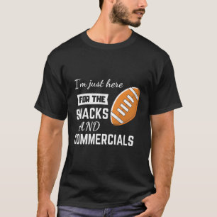 I'M Just Here For The Snacks And Commercials Footb T-Shirt