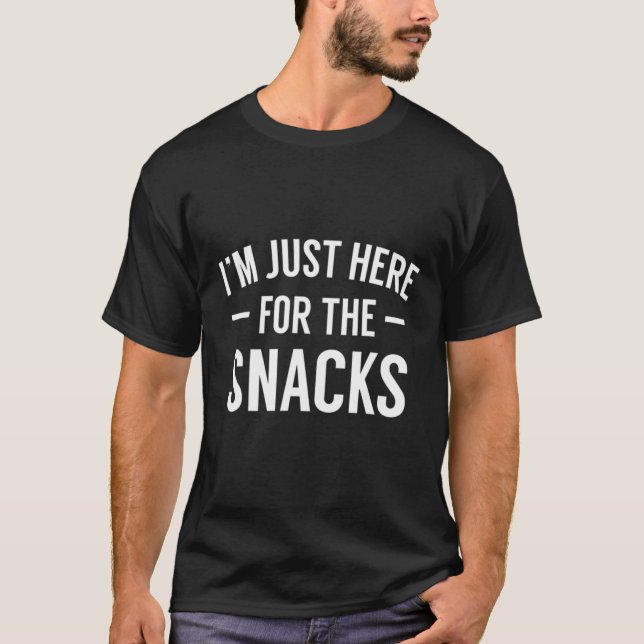 I'm Just Here For The Snacks Funny Food Cook Humor T-Shirt (Front)