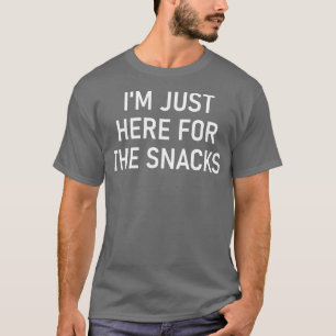 I'm Just Here For The Snacks, Funny, Jokes, Sarcas T-Shirt