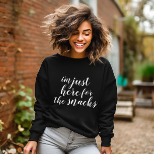 I'm Just Here for the Snacks Sweatshirt