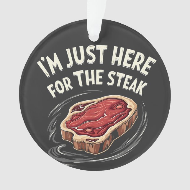 I'm Just Here for the Steak Beef Meat Lovers  Ornament (Front)