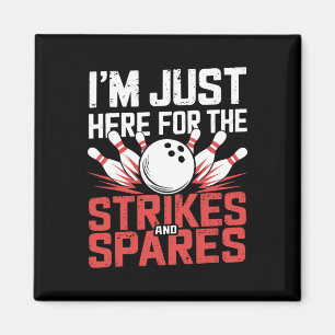 I'm Just Here For The Strikes And Spares Bowling Magnet